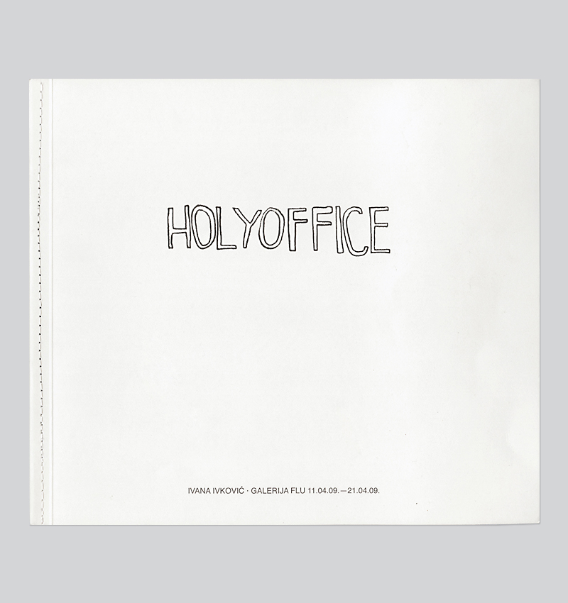 Ivana Ivkovic, “HOLYOFFICE“, exhibition catalog (cover page). The catalogue is published on the occasion of the eponymous exhibition in the FLU Gallery, Belgrade, Serbia, 2009. Text by Bojana Burić.